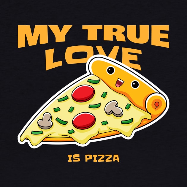 Funny Food Quote My True Love Is Pizza by SartorisArt1